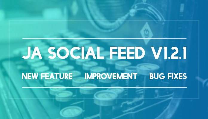 Joomla extension - JA Social Feed v1.2.1 new feature release