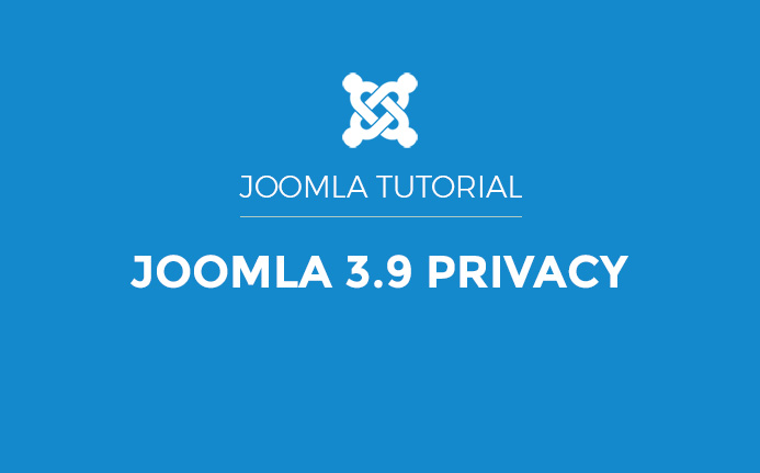 Joomla 3.9 Privacy Suite: Explained