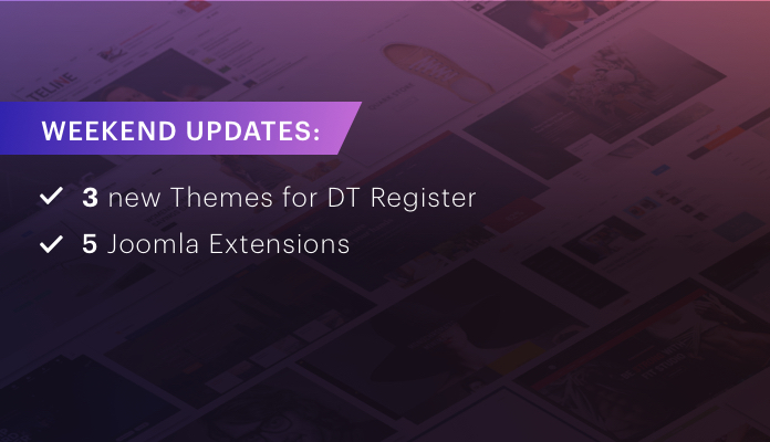 Weekend Updates: 3 new themes for DT Register and 4 Joomla extensions updated